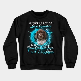 It Takes Love Sparkle To Be A German Shorthaired Pointer Mom Crewneck Sweatshirt